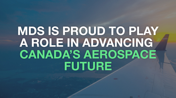 MDS is Proud to Play a Role in Advancing Canada’s Aerospace Future
